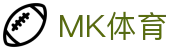 mk体育 (mksports)官方网站-专业体育赛事交流中心